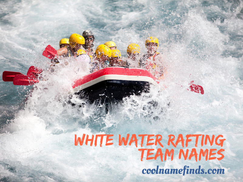 100+ Fun White Water Rafting Team Names That Will MAke You Laugh - Cool Name  Finds