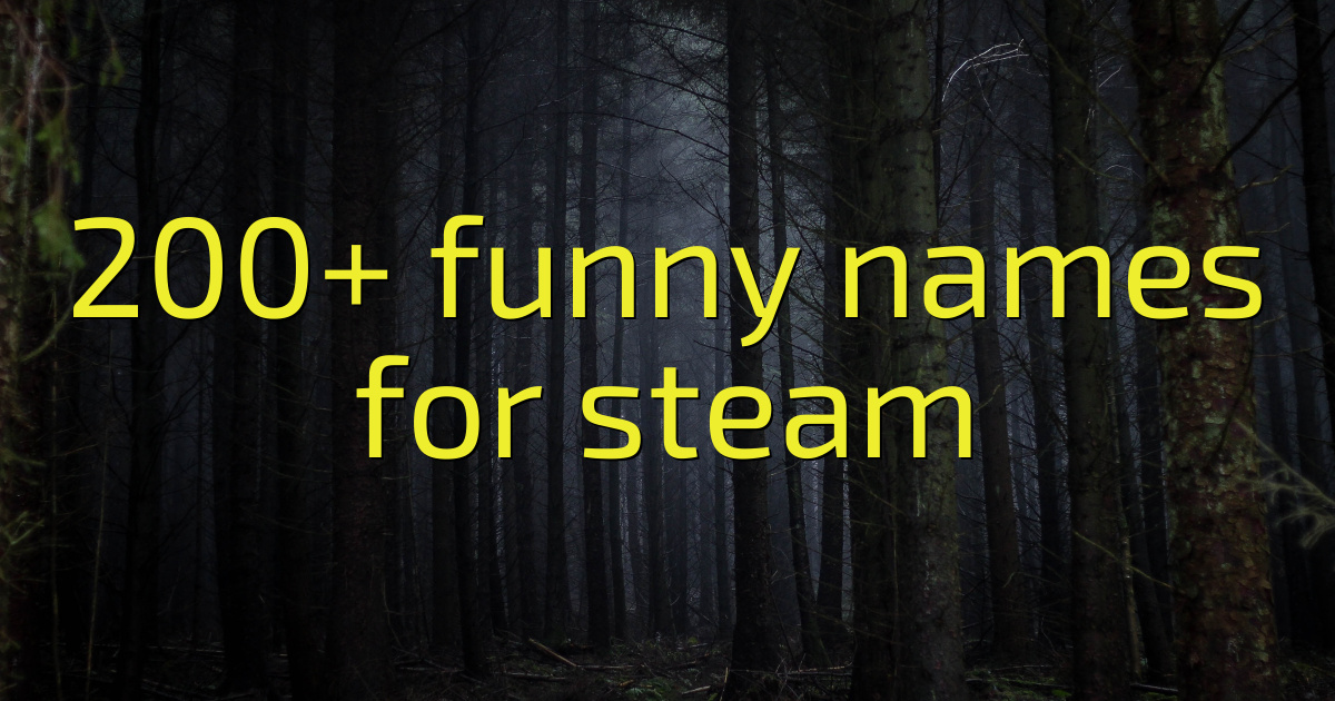 200 Funny Names For Steam1 