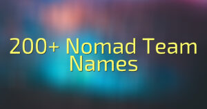 200+ Nomad Team Names