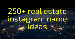250+ real estate instagram name ideas