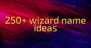 250+ wizard name ideas