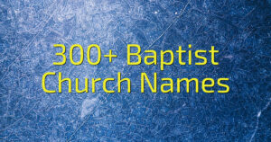 300+ Baptist Church Names