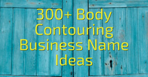 300+ Body Contouring Business Name Ideas