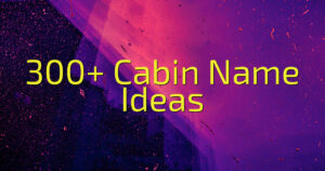 300+ Cabin Name Ideas