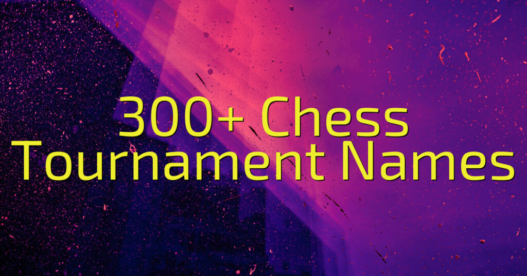 300+ Chess Tournament Names (2024) Cool Name Finds