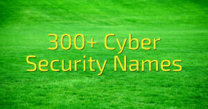300+ Cyber Security Names