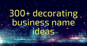 300+ decorating business name ideas