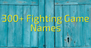 300+ Fighting Game Names
