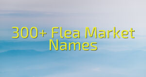 300+ Flea Market Names