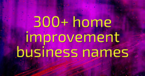 300+ home improvement business names