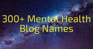 300+ Mental Health Blog Names