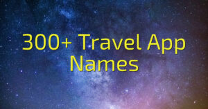 300+ Travel App Names