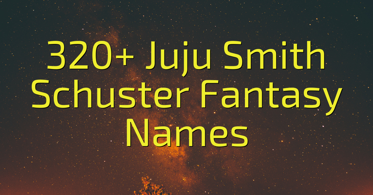320+ Juju Smith Schuster Fantasy Names (2024) Cool Name Finds