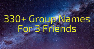 330+ Group Names For 3 Friends