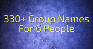 330+ Group Names For 6 People