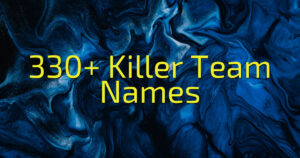 330+ Killer Team Names