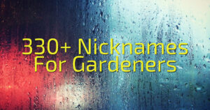 330+ Nicknames For Gardeners