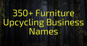 350+ Furniture Upcycling Business Names