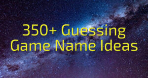 350+ Guessing Game Name Ideas