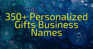 350+ Personalized Gifts Business Names