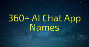 360+ AI Chat App Names