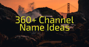 360+ Channel Name Ideas