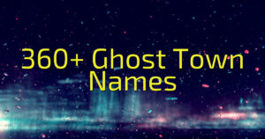 360+ Ghost Town Names