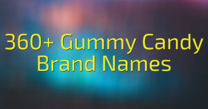 360+ Gummy Candy Brand Names