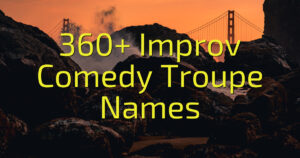 360+ Improv Comedy Troupe Names
