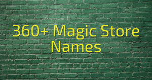 360+ Magic Store Names