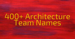 400+ Architecture Team Names