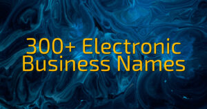 300+ Electronic Business Names