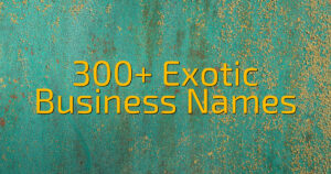 300+ Exotic Business Names
