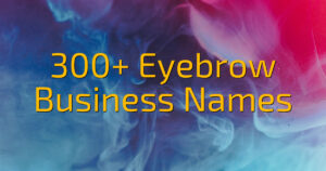 300+ Eyebrow Business Names