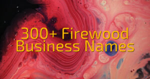 300+ Firewood Business Names