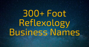 300+ Foot Reflexology Business Names