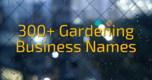 300+ Gardening Business Names