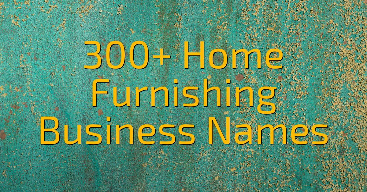 300 Home Furnishing Business Names2 