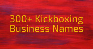 300+ Kickboxing Business Names