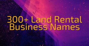 300+ Land Rental Business Names