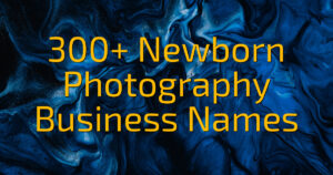 300+ Newborn Photography Business Names
