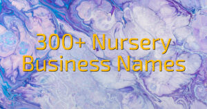 300+ Nursery Business Names