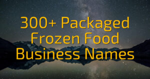 300+ Packaged Frozen Food Business Names
