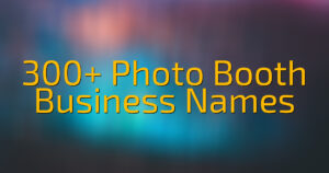 300+ Photo Booth Business Names