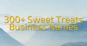 300+ Sweet Treats Business Names