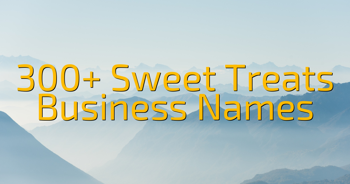 300+ Sweet Treats Business Names (2024) - Cool Name Finds