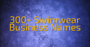 300+ Swimwear Business Names