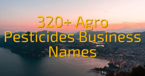 320+ Agro Pesticides Business Names