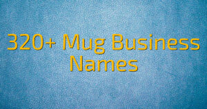 320+ Mug Business Names