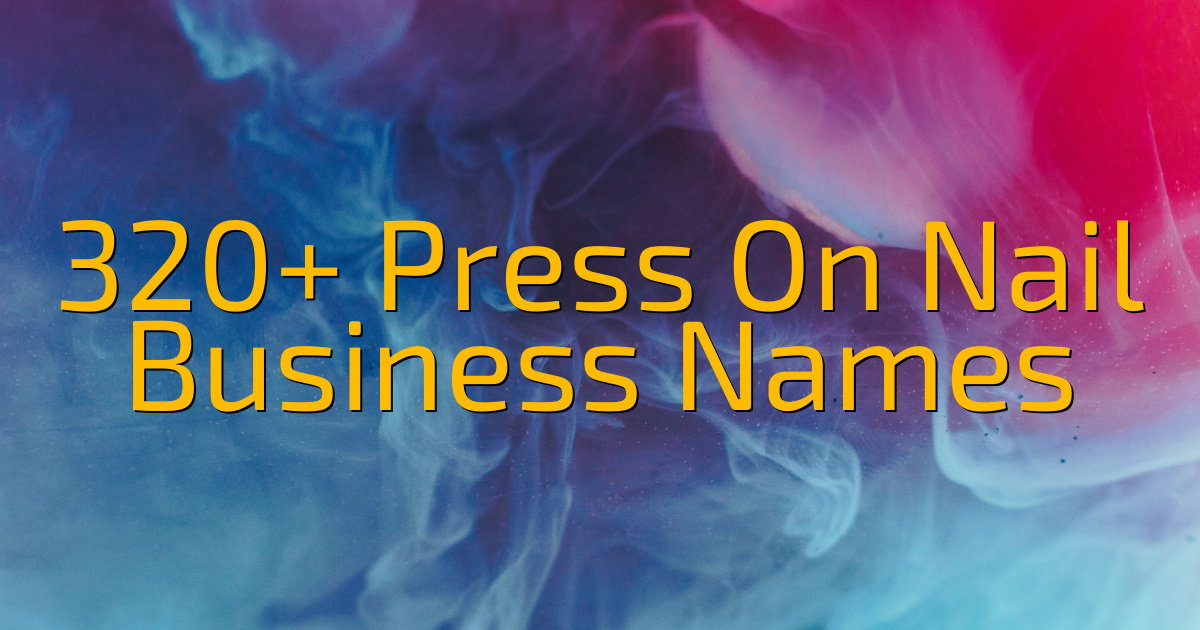 320 Press On Nail Business Names2 